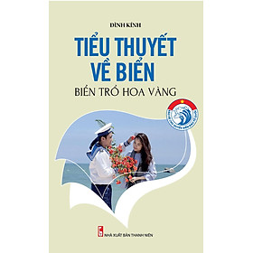Bảo Vệ Chủ Quyền Biển Đảo Tổ Quốc – Tiểu Thuyết Về Biển (Biển Trổ Hoa Vàng)