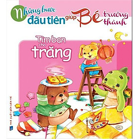 Những Bước Đầu Tiên Giúp Trẻ Trưởng Thành - Tìm Bạn Cho Trăng