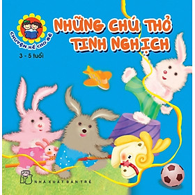 Chuyện Kể Cho Bé - Những Chú Thỏ Tinh Nghịch