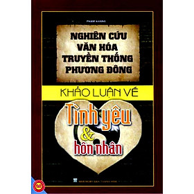 Nơi bán Nghiên Cứu Văn Hóa Truyền Thống Phương Đông - Khảo Luận Về Tình yêu Và Hôn Nhân  - Giá Từ -1đ