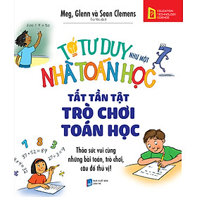 Tớ Tư Duy Như Một Nhà Toán Học - Tất Tần Tật Trò Chơi Toán Học