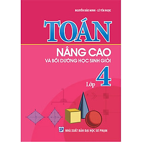 Toán Nâng Cao & Bồi Dưỡng Học Sinh Giỏi Lớp 4 (Tái Bản)