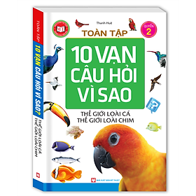Toàn Tập 10 Vạn Câu Hỏi Vì Sao - Thế Giới Loài Cá - Thế Giới Loài Chim (Tập 2)