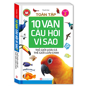 Download sách Toàn Tập 10 Vạn Câu Hỏi Vì Sao - Thế Giới Loài Cá - Thế Giới Loài Chim (Tập 2)