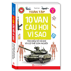 Toàn Tập 10 Vạn Câu Hỏi Vì Sao - Tìm Hiểu Về Vũ Khí Và Cơ Thể Con Người (Tập 3)