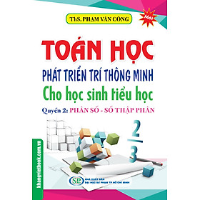 Toán Học Phát Triển Trí Thông Minh Cho học Sinh Tiểu Học (Quyển 2) - Phân Số - Số Thập Phân