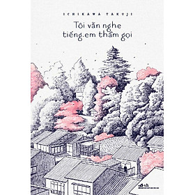 Sách Tôi Vẫn Nghe Tiếng Em Thầm Gọi