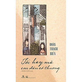 Tôi Hay Mà Em Đâu Có Thương (Tái Bản)