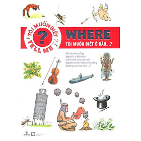 Where - Tôi muốn biết ở đâu…? (Tái Bản 2016)