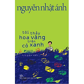 [Download Sách] Tôi Thấy Hoa Vàng Trên Cỏ Xanh (Nguyễn Nhật Ánh)