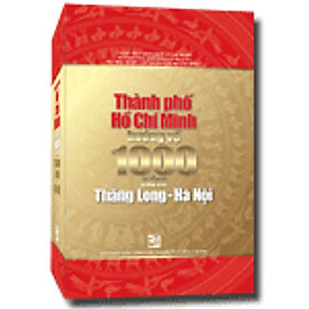 Thành Phố Hồ Chí Minh Hướng Về 1000 Năm Thăng Long - Hà Nội