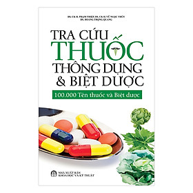 Tra Cứu Thuốc Thông Dụng Và Biệt Dược - 100.000 Tên Thuốc Và Biệt Dược 