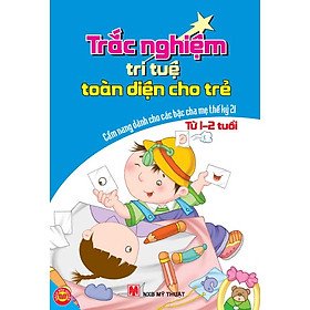 Trắc Nghiệm Trí Tuệ Toàn Diện Cho Trẻ Từ 1-2 Tuổi - Cẩm Nang Dành Cho Các Bậc Cha Mẹ Thế Kỷ 21
