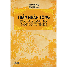 Nơi bán Trần Nhân Tông - Đức Vua Sáng Tổ Một Dòng Thiền - Giá Từ -1đ