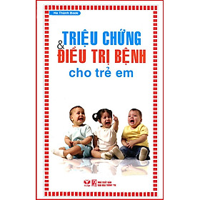 Download sách Triệu Chứng Và Điều Trị Bệnh Cho Trẻ Em