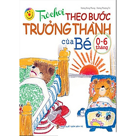 Download sách Trò Chơi Theo Bước Trưởng Thành Của Bé (Từ 0 - 6 Tháng)