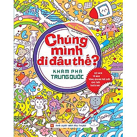 Download sách Chúng Mình Đi Đâu Thế - Khám Phá Trung Quốc