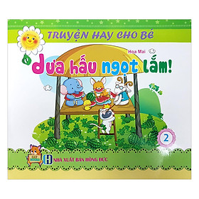 Download sách Truyện Hay Cho Bé - Tập 2: Dưa Hấu Ngọt Lắm