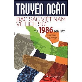 Nơi bán Truyện Ngắn Đặc Sắc Việt Nam Về Lịch Sử Từ Năm 1986 Đến Nay - Giá Từ -1đ