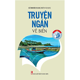 Bảo Vệ Chủ Quyền Biển Đảo Tổ Quốc – Truyện Ngắn Về Biển