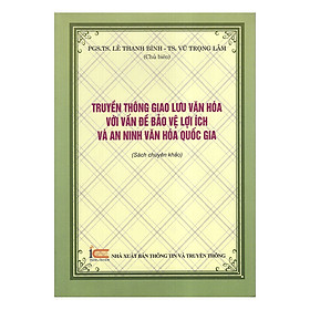 Truyền Thông Giao Lưu Văn Hóa Với Vấn Đề Bảo Vệ Lợi Ích Và An Ninh Văn Hóa Quốc Gia