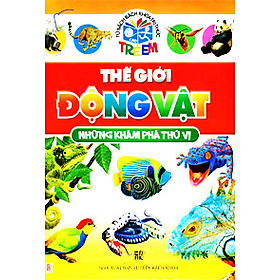 Tủ Sách Bách Khoa Tri Thức Trẻ Em - Thế Giới Động Vật Những Khám Phá Thú Vị (Tái Bản)