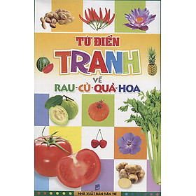 Từ Điển Tranh Về Rau - Củ - Quả - Hoa (Tái Bản 2012)