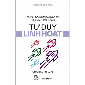 Tư Duy Đúng Cách - Tư Duy Linh Hoạt