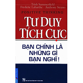 Tư Duy Tích Cực - Bạn Chính Là Những Gì Bạn Nghĩ (Kèm CD) 