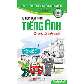Sách Tự Học Đàm Thoại Tiếng Anh Cuộc Sống Hàng Ngày (Kèm CD)