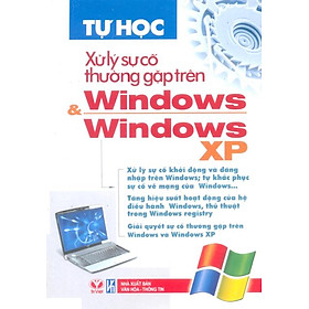 Download sách Tự Học Xử Lý Sự Cố Thường Gặp Trên Windows & Windows XP