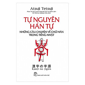 Download sách Tự Nguyên Hán Tự - Những Câu Chuyện Về Chữ Hán Trong Tiếng Nhật