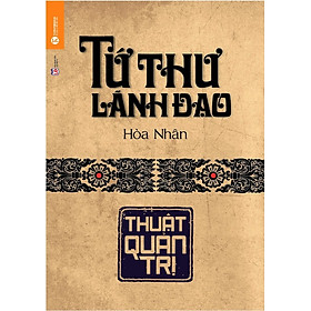 Tứ Thư Lãnh Đạo - Thuật Quản Trị