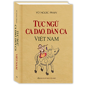 Tục Ngữ, Ca Dao, Dân Ca Việt Nam (Bìa Cứng)