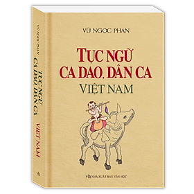 Tục Ngữ, Ca Dao, Dân Ca Việt Nam (Bìa Mềm)