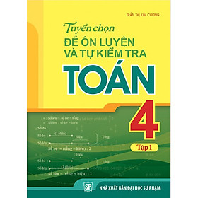 Download sách Tuyển Chọn Đề Ôn Luyện Và Tự Kiểm Tra Toán Lớp 4 - Tập 1