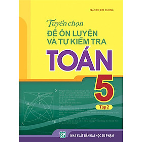 Download sách Tuyển Chọn Đề Ôn Luyện Và Tự Kiểm Tra Toán Lớp 5 - Tập 2