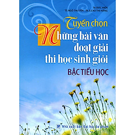 Nơi bán Tuyển Chọn Những Bài Văn Đoạt Giải Thi Học Sinh Giỏi Bậc Tiểu Học - Giá Từ -1đ