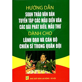 Hướng Dẫn Soạn Thảo Văn Bản, Diễn Văn Dành Cho Lãnh Đạo Và Cán Bộ Chiến Sĩ Quân Đội