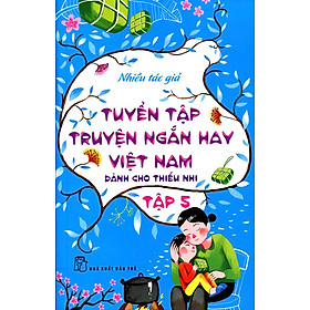Tuyển Tập Truyện Ngắn Hay Việt Nam Dành Cho Thiếu Nhi (Tập 5) - Tái Bản 2014