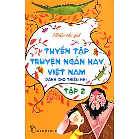 Nơi bán Tuyển Tập Truyện Ngắn Hay Việt Nam Dành Cho Thiếu Nhi (Tập 2) - Tái Bản 2014 - Giá Từ -1đ