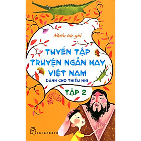 Tuyển Tập Truyện Ngắn Hay Việt Nam Dành Cho Thiếu Nhi (Tập 2) - Tái Bản 2014