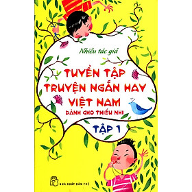 Download sách Tuyển Tập Truyện Ngắn Hay Việt Nam Dành Cho Thiếu Nhi (Tập 1) - Tái Bản 2014