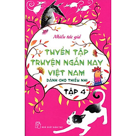 Tuyển Tập Truyện Ngắn Hay Việt Nam Dành Cho Thiếu Nhi (Tập 4) - Tái Bản 2014