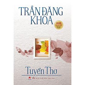 Hình ảnh Trần Đăng Khoa - Tuyển Thơ