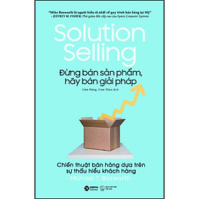 Sách Đừng Bán Sản Phẩm, Hãy Bán Giải Pháp