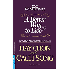 Sách Hãy Chọn Một Cách Sống (A Better Way To Live)