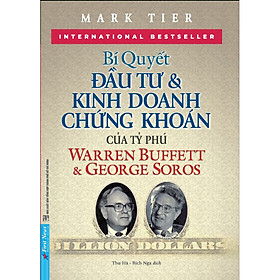 Sách Bí Quyết Đầu Tư & Kinh Doanh Chứng Khoán Của Tỷ Phú Warren Buffett Và George Soros (Tái Bản 2020)