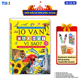 Sách 10 Vạn Câu Hỏi Vì Sao? - Bách Khoa Tri Thức Phổ Thông (Tranh màu - Bìa mềm) - Tái bản