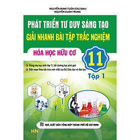 Hình ảnh Phát Triển Tư Duy Sáng Tạo Giải Nhanh Bài Tập Trắc Nghiệm Hóa Học Hữu Cơ Lớp 11 (Tập 1)